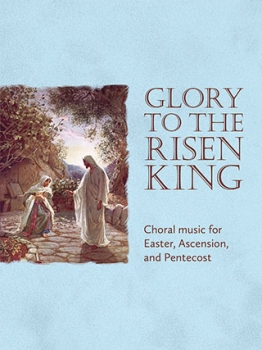 Glory to the Risen King - Choral Collection